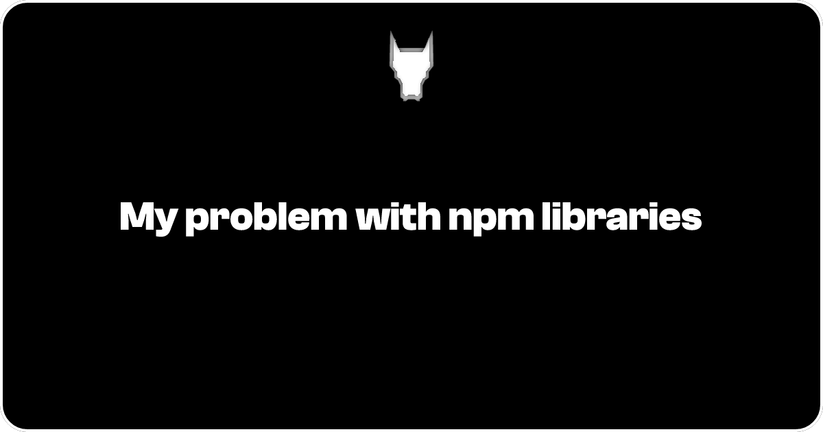 My problem with npm libraries